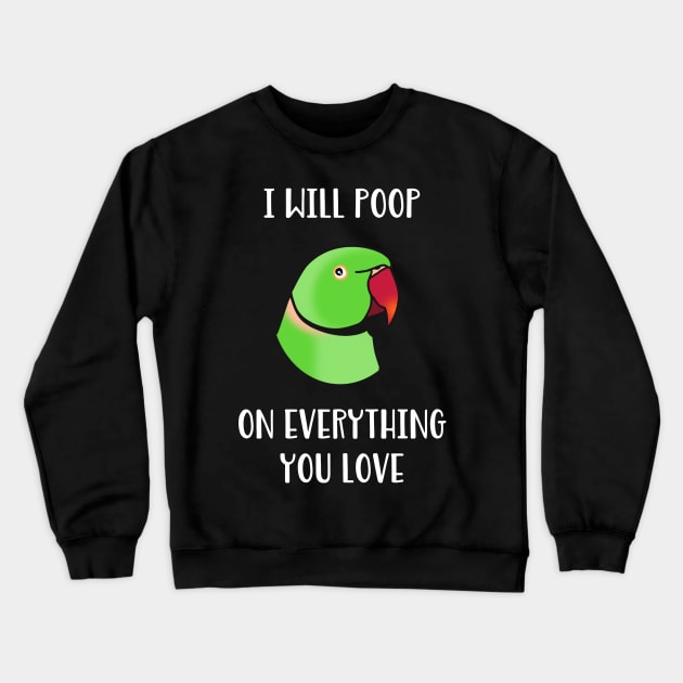 green Indian Ringneck, I will poop on everything you love Crewneck Sweatshirt by FandomizedRose